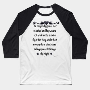 Inspirational motivational affirmation - The heights by great men reached and kept Baseball T-Shirt